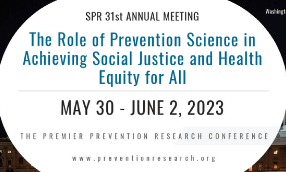 SPR 31st Annual Meeting, the role of prevention science in achieving social justice and health equity for all, May 20-June 2, 2023