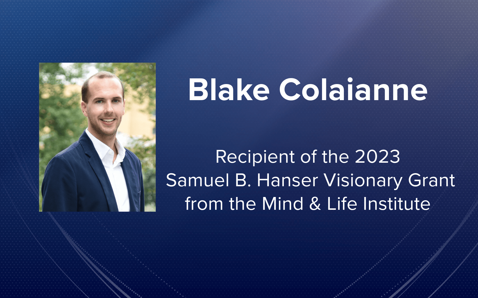 Recipient of the 2023 Samuel B. Hanser Visionary Grant from the Mind & Life Institute
