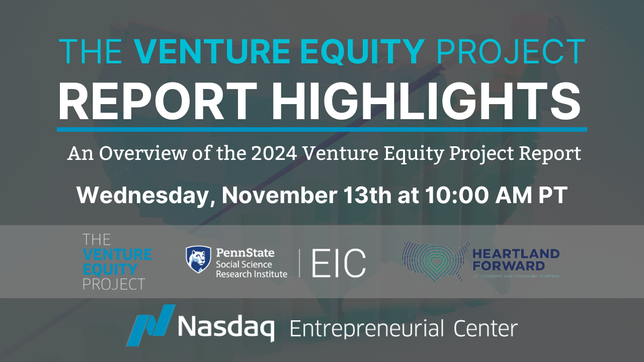 An overview of the 2024 Venture Equity Project Report. Wednesday, November 12, at 10 am PT, hosted by the Nasdaq Entrepreneurial Center, Heartland Forward, and the Evidence-to-Impact Collaborative at Penn State