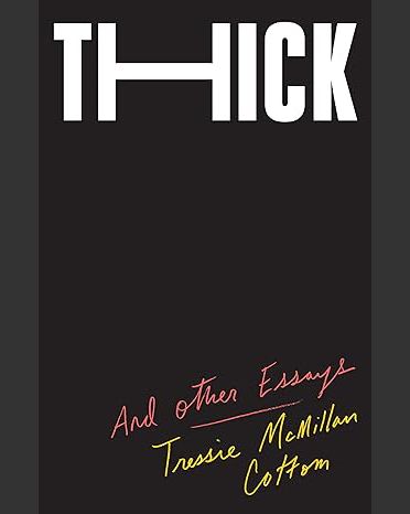 book cover for Thick: And Other Essays, by Tressie McMillan Cottom