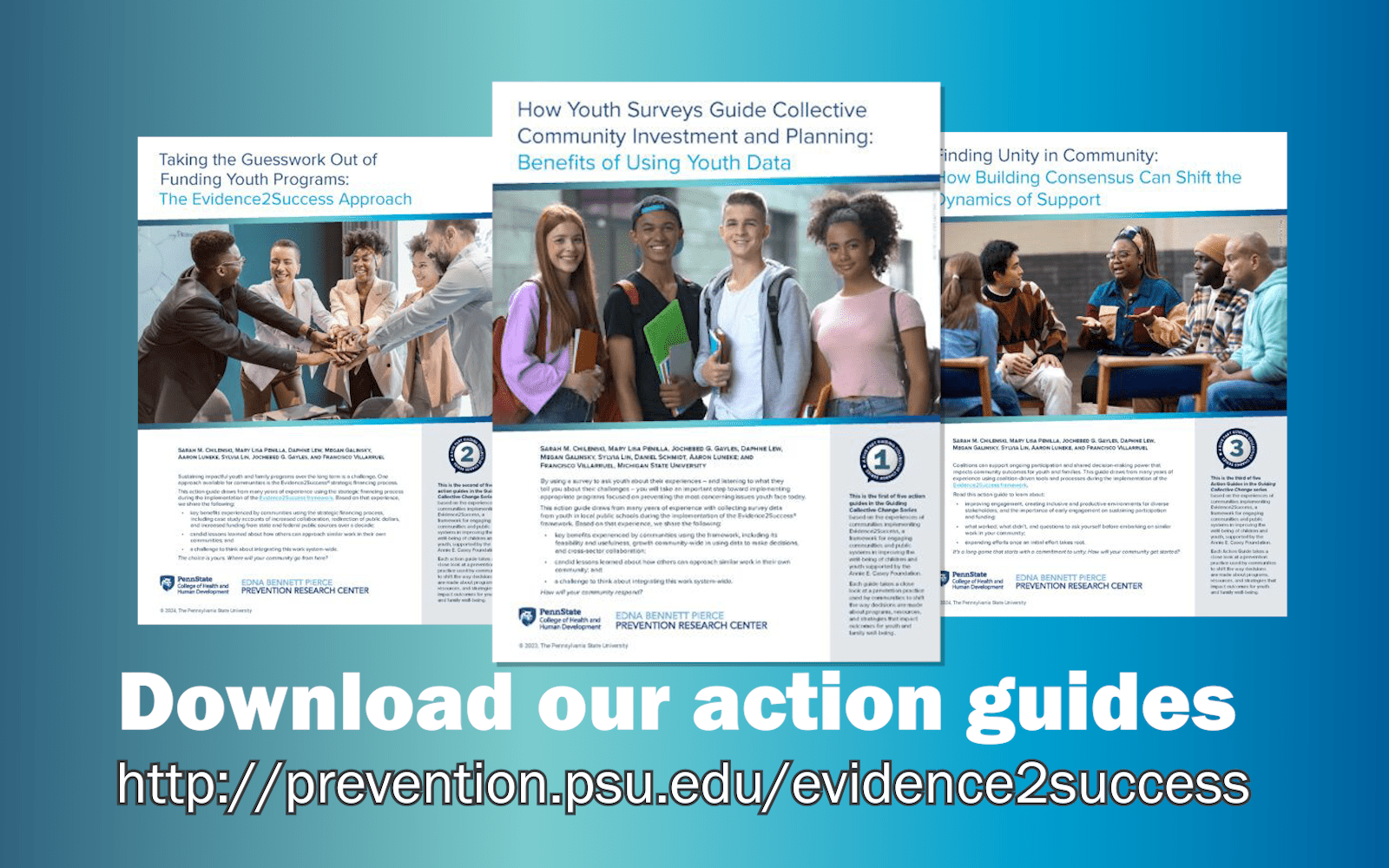 covers of three action guides with the prompt to download our action guides at prevention.psu.edu/evidence2success